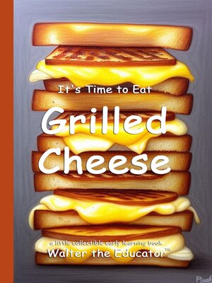 cover image of It's Time to Eat Grilled Cheese
